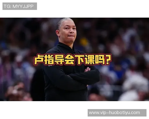 卢指导谈球队深度与经验球员年纪越大更显实力与智慧 卢指导谈球队深度与经验球员年纪越大更显实力与智慧